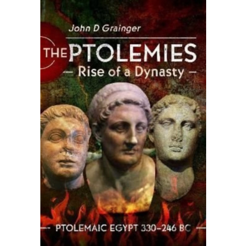 Pen & Sword Books Ltd The Ptolemies, Rise of a Dynasty (inbunden, eng)