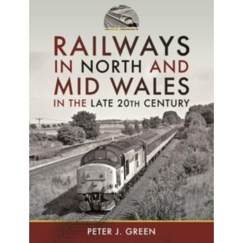 Pen & Sword Books Ltd Railways in North and Mid Wales in the Late 20th Century (inbunden, eng)