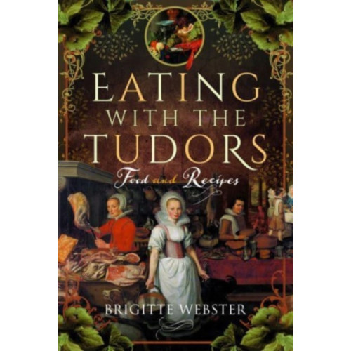 Pen & Sword Books Ltd Eating with the Tudors (inbunden, eng)