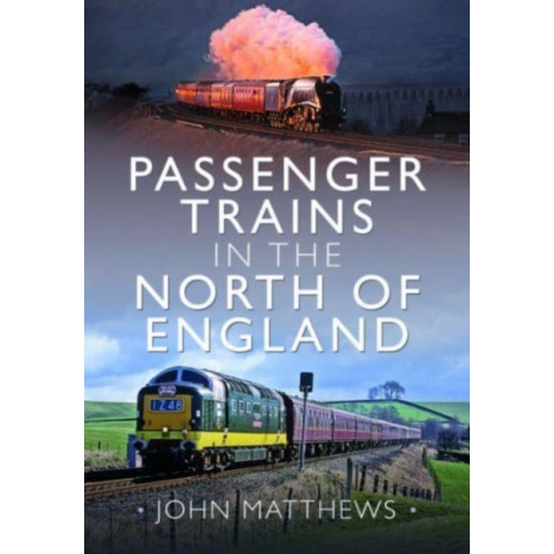 Pen & Sword Books Ltd Passenger Trains in the North of England (inbunden, eng)