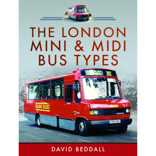 Pen & Sword Books Ltd The London Mini and Midi Bus Types (inbunden, eng)