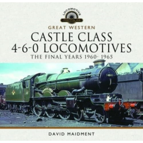 Pen & Sword Books Ltd Great Western Castle Class 4-6-0 Locomotives - The Final Years 1960- 1965 (inbunden, eng)