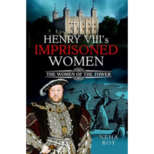Pen & Sword Books Ltd Henry VIII's Imprisoned Women (inbunden, eng)