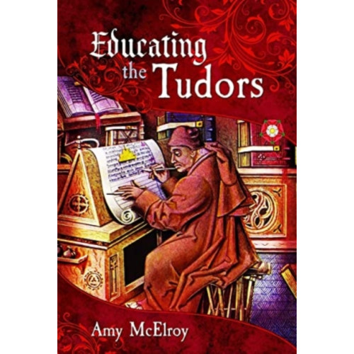 Pen & Sword Books Ltd Educating the Tudors (inbunden, eng)