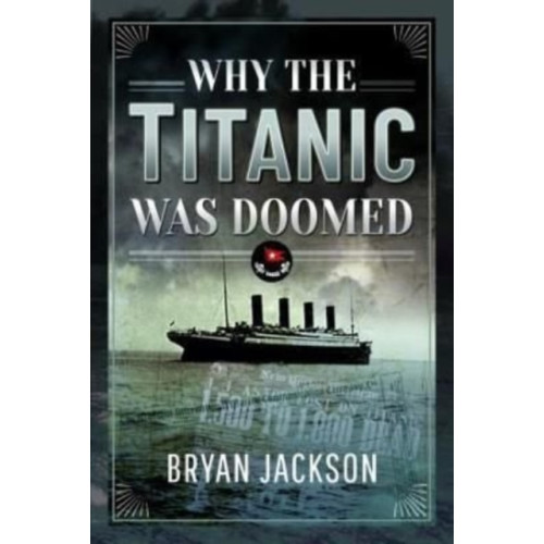 Pen & Sword Books Ltd Why the Titanic was Doomed (inbunden, eng)