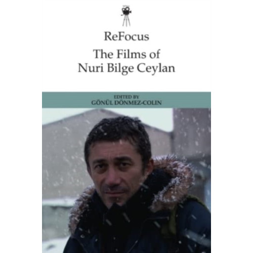 Edinburgh university press Refocus: the Films of Nuri Bilge Ceylan (inbunden, eng)