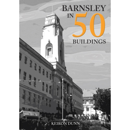 Amberley Publishing Barnsley in 50 Buildings (häftad, eng)