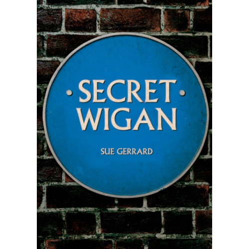 Amberley Publishing Secret Wigan (häftad, eng)