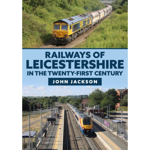 Amberley Publishing Railways of Leicestershire in the Twenty-first Century (häftad, eng)