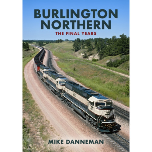 Amberley Publishing Burlington Northern: The Final Years (häftad, eng)