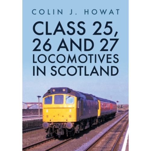 Amberley Publishing Class 25, 26 and 27 Locomotives in Scotland (häftad, eng)