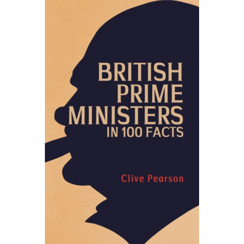 Amberley Publishing British Prime Ministers in 100 Facts (häftad, eng)