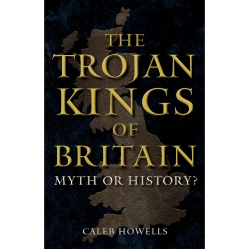 Amberley Publishing The Trojan Kings of Britain (inbunden, eng)