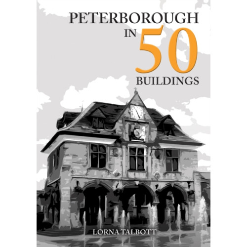 Amberley Publishing Peterborough in 50 Buildings (häftad, eng)