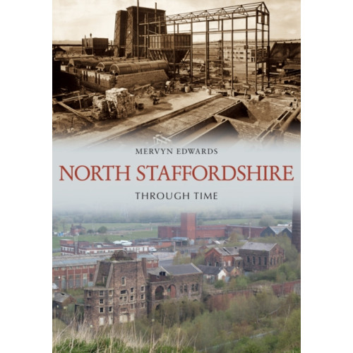 Amberley Publishing North Staffordshire Through Time (häftad, eng)
