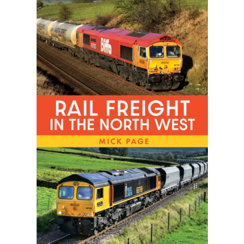 Amberley Publishing Rail Freight in the North West (häftad, eng)