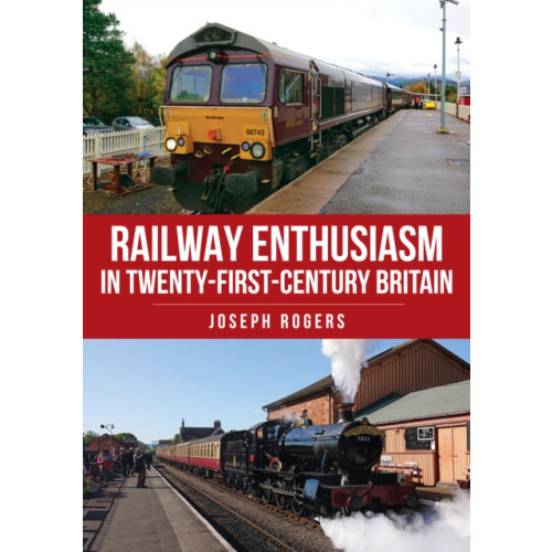 Amberley Publishing Railway Enthusiasm in Twenty-First Century Britain (häftad, eng)