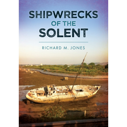 Amberley Publishing Shipwrecks of the Solent (häftad, eng)