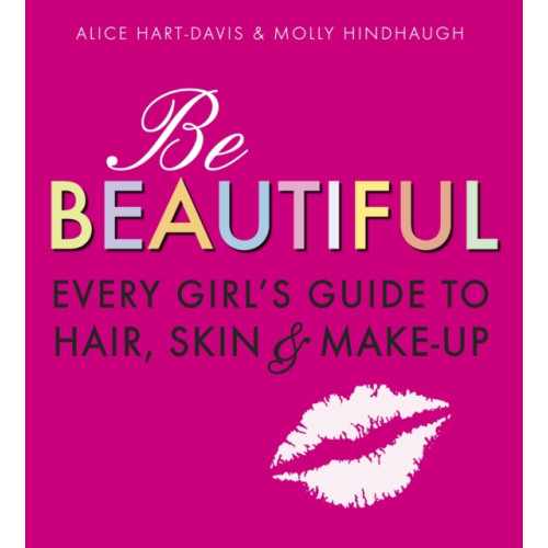 Walker Books Ltd Be Beautiful: Every Girl's Guide to Hair, Skin and Make-up (häftad, eng)