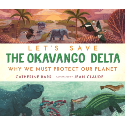 Walker Books Ltd Let's Save the Okavango Delta: Why we must protect our planet (inbunden, eng)