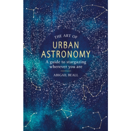 Orion Publishing Co The Art of Urban Astronomy (inbunden, eng)
