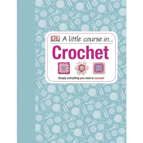 Dorling Kindersley Ltd A Little Course in Crochet (inbunden, eng)