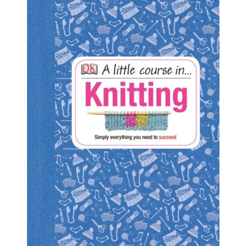 Dorling Kindersley Ltd A Little Course in Knitting (inbunden, eng)