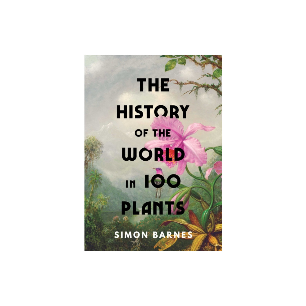 Produktbild för The History of the World in 100 Plants (inbunden, eng)