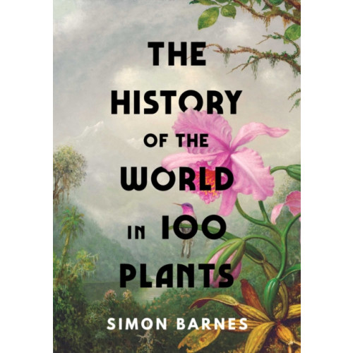 Simon & Schuster Ltd The History of the World in 100 Plants (inbunden, eng)