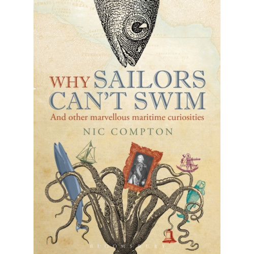 Bloomsbury Publishing PLC Why Sailors Can't Swim and Other Marvellous Maritime Curiosities (inbunden, eng)