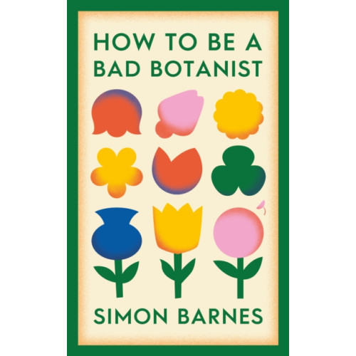 Simon & Schuster Ltd How to be a Bad Botanist (inbunden, eng)