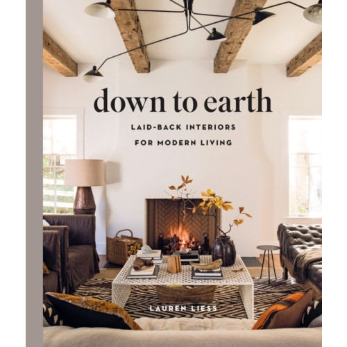 Abrams Down to Earth: Laid-back Interiors for Modern Living (inbunden, eng)