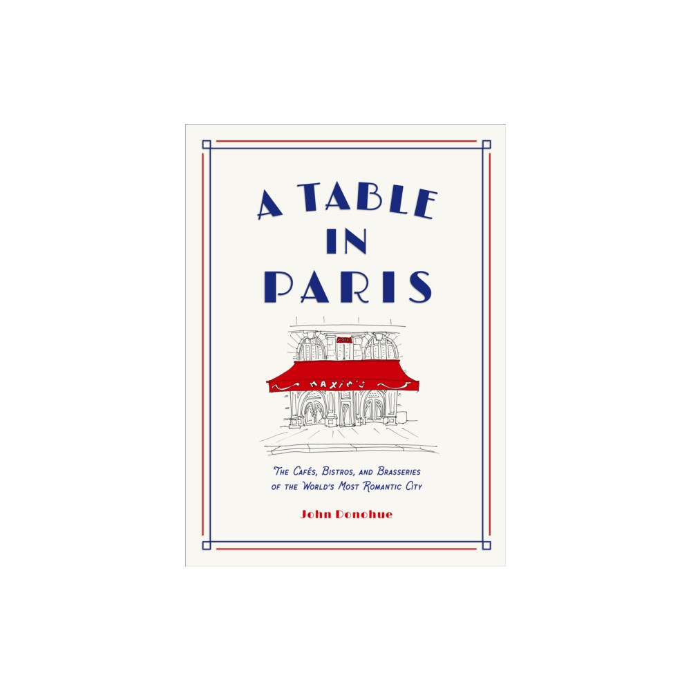Produktbild för A Table in Paris: The Cafes, Bistros, and Brasseries of the World's Most Romantic City (inbunden, eng)