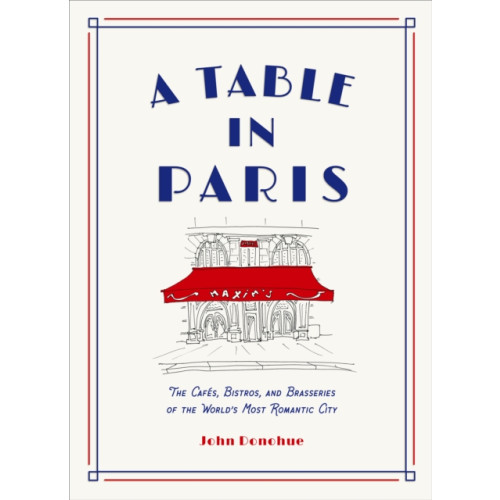 Abrams A Table in Paris: The Cafes, Bistros, and Brasseries of the World's Most Romantic City (inbunden, eng)