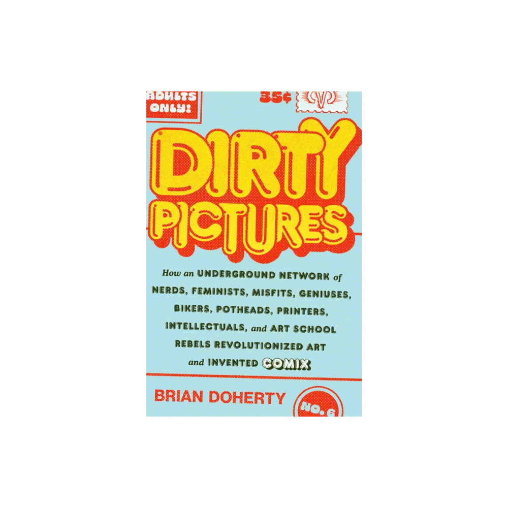 Produktbild för Dirty Pictures: How an Underground Network of Nerds, Feminists, Bikers, Potheads, Intellectuals, and Art School Rebels Revolutionized Comix (inbunden, eng)