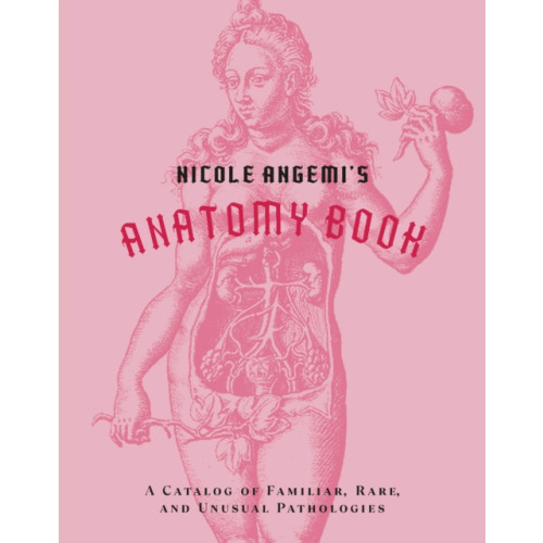 Abrams Nicole Angemi's Anatomy Book: A Catalog of Familiar, Rare, and Unusual Pathologies (inbunden, eng)