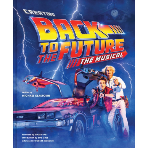 Abrams Creating Back to the Future: The Musical (inbunden, eng)