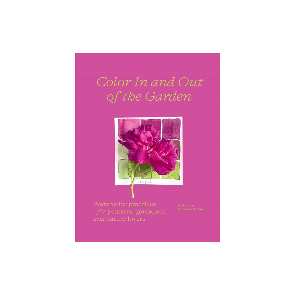 Produktbild för Color In and Out of the Garden: Watercolor Practices for Painters, Gardeners, and Nature Lovers (häftad, eng)