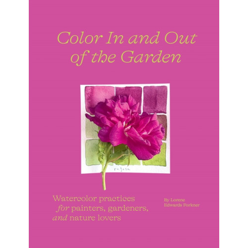 Abrams Color In and Out of the Garden: Watercolor Practices for Painters, Gardeners, and Nature Lovers (häftad, eng)