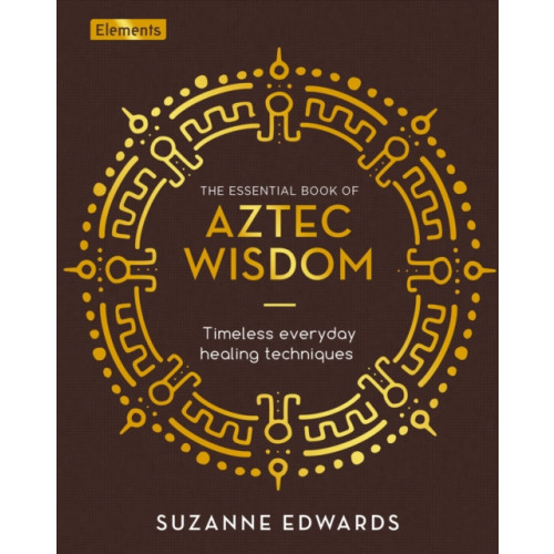 Arcturus publishing ltd The Essential Book of Aztec Wisdom (inbunden, eng)