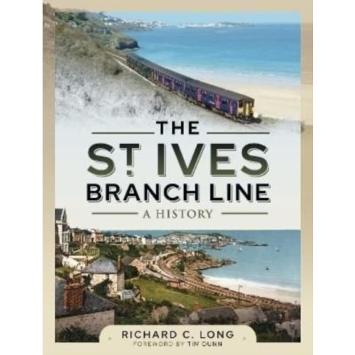 Pen & Sword Books Ltd The St Ives Branch Line: A History (inbunden, eng)