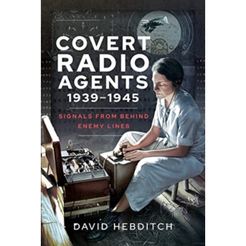 Pen & Sword Books Ltd Covert Radio Agents, 1939-1945 (häftad, eng)