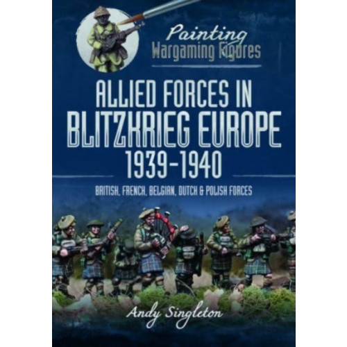 Pen & Sword Books Ltd Painting Wargaming Figures: Allied Forces in Blitzkrieg Europe, 1939 1940 (häftad, eng)