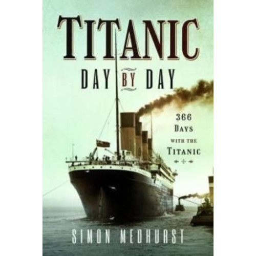 Pen & Sword Books Ltd Titanic: Day by Day (inbunden, eng)