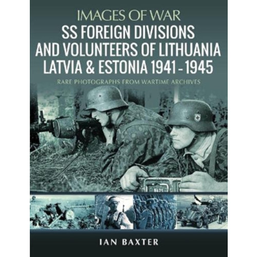 Pen & Sword Books Ltd SS Foreign Divisions & Volunteers of Lithuania, Latvia and Estonia, 1941 1945 (häftad, eng)