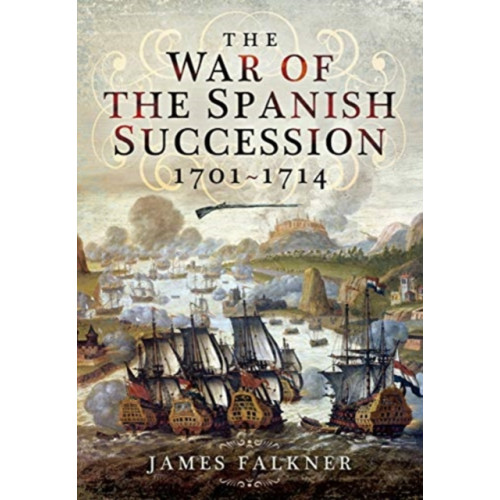 Pen & Sword Books Ltd The War of the Spanish Succession 1701-1714 (häftad, eng)