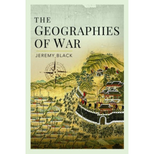 Pen & Sword Books Ltd The Geographies of War (inbunden, eng)