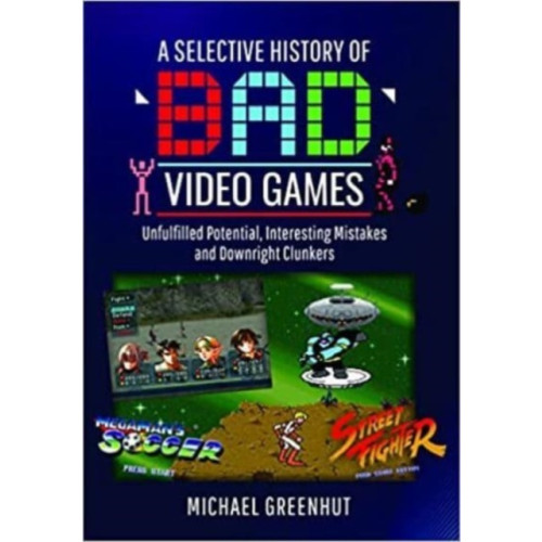 Pen & Sword Books Ltd A Selective History of 'Bad' Video Games (inbunden, eng)