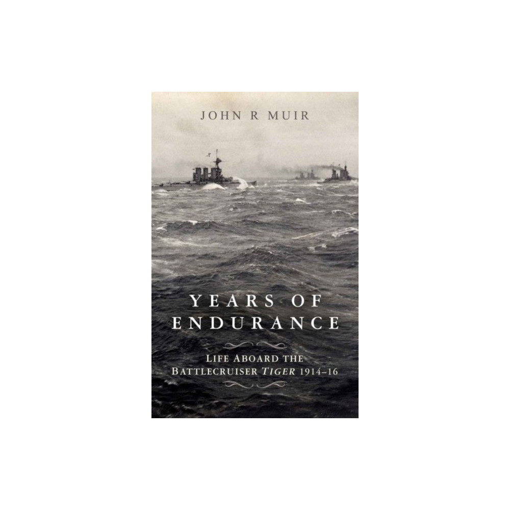 Produktbild för Years of Endurance: Life Aboard the Battlecruiser Tiger 1914-16 (inbunden, eng)
