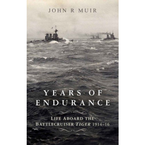 Pen & Sword Books Ltd Years of Endurance: Life Aboard the Battlecruiser Tiger 1914-16 (inbunden, eng)